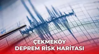 Çekmeköy deprem risk haritası! Çekmeköy depreme dayanıklı mı, deprem bölgesi mi?