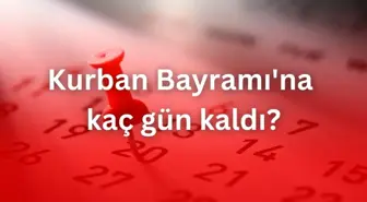 Kurban Bayramı'na kaç gün kaldı? Arefe ne zaman?