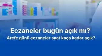 Eczaneler bugün açık mı? Arefe günü eczaneler saat kaça kadar açık?