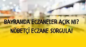 Bayramda eczaneler açık mı? Bayramda nöbetçi eczane nasıl bulunur? Nöbetçi eczane sorgula!