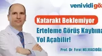 Katarakt Beklemiyor: Erteleme Görüş Kaybına Yol Açabilir