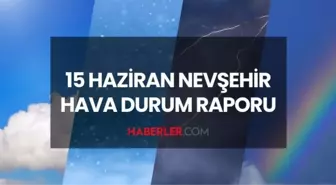NEVŞEHİR HAVA DURUMU: 15 Haziran 2025 Pazar günü Nevşehir'de yağmur yağacak mı? Nevşehir günlük ve haftalık hava durum raporu!
