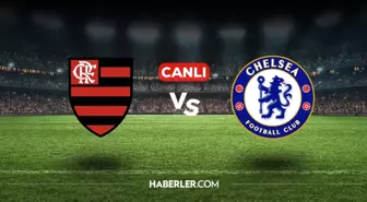 Flamengo Chelsea CANLI nereden izlenir? Flamengo Chelsea maçı hangi kanalda, nasıl izlenir?
