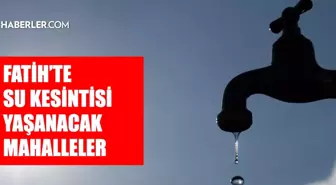 İstanbul FATİH su kesintisi! 23-24 Haziran İSKİ Fatih su kesintisi ne zaman bitecek, sular ne zaman gelecek?