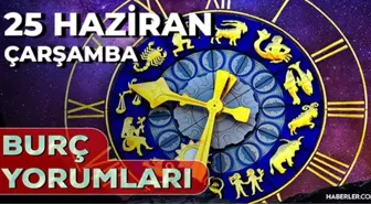 25 Haziran 2025 Günlük Burç Yorumları! Akrep, Koç, İkizler, Başak burcu AŞK, EVLİLİK, KARİYER, SAĞLIK yorumu