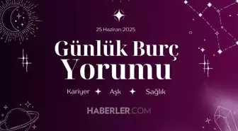 GÜNLÜK BURÇ YORUMU | Günlük burç yorumuna göre 25 Haziran Çarşamba günü nasıl geçecek?