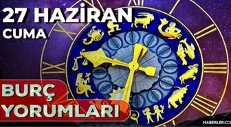 27 Haziran 2025 Günlük Burç Yorumları! Başak, Kova, İkizler, Yengeç burcu AŞK, EVLİLİK, KARİYER, SAĞLIK yorumu