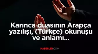Karınca duası okunuşu! Karınca duası ne için okunur? Karınca duasının Arapça yazılışı, (Türkçe) okunuşu ve anlamı...