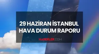 İSTANBUL HAVA DURUMU: 29 Haziran 2025 Pazar günü İstanbul'da yağmur yağacak mı, yarın hava nasıl?
