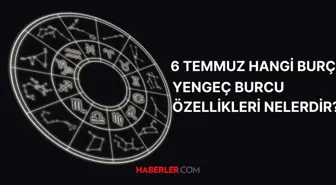 6 Temmuz hangi burç? 6 Temmuz burç özellikleri nelerdir?