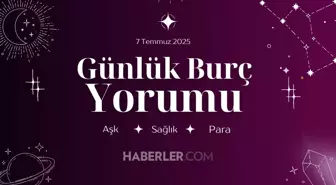 Günlük burç yorumları AŞK, İŞ, PARA! 7 Temmuz Pazartesi günü günlük burç yorumuna göre nasıl geçecek?
