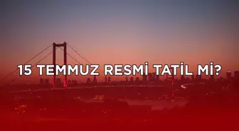 15 Temmuz resmi tatil mi? 15 Temmuz 2025 Salı resmi tatil mi?