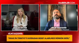 Optimar Araştırma Başkanı Daşdemir: İsrail'in Türkiye'yi doğrudan hedef alabilmesi mümkün değil