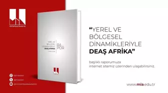 MİA'dan DEAŞ'ın Afrika Yapılanması Üzerine Kapsamlı Rapor
