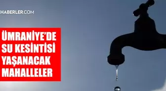 İstanbul ÜMRANİYE su kesintisi! 30-31 Temmuz İSKİ Ümraniye su kesintisi ne zaman bitecek, sular ne zaman gelecek?
