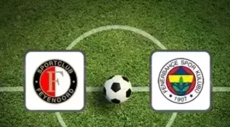 Feyenoord Fenerbahçe maçı muhtemel 11'leri açıklandı mı?