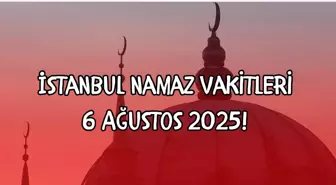 İstanbul namaz vakitleri 6 Ağustos 2025! İstanbul öğle namazı saat kaçta? Sabah, öğle, ikindi, akşam, yatsı namaz saatleri...
