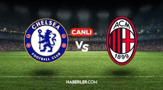 Chelsea Milan CANLI nereden izlenir? Chelsea Milan hangi kanalda, nasıl izlenir?