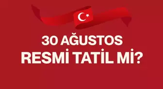 30 AĞUSTOS RESMİ TATİL Mİ? 30 Ağustos Zafer Bayramı tatil mi, yarım gün mü?