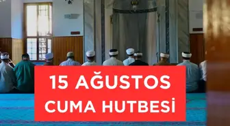 15 Ağustos Cuma Hutbesi konusu ne? 15 Ağustos Cuma Hutbesi PDF!