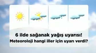 6 ilde sağanak yağış uyarısı! Meteoroloji hangi iller için uyarı verdi?