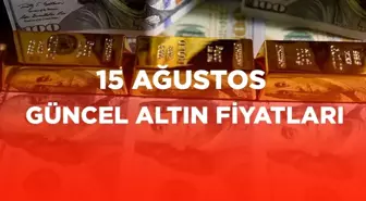 ALTIN FİYATLARI 15 AĞUSTOS: Gram altın ne kadar? Güncel altın fiyatları!