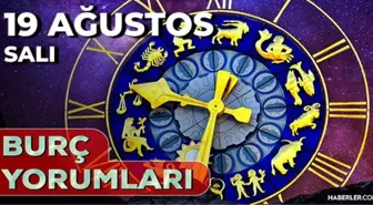 19 Ağustos Günlük Burç Yorumları 2025! Başak, Yengeç, Kova, Yay burcu AŞK, EVLİLİK, KARİYER, SAĞLIK yorumu