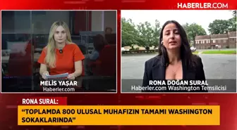 Haberler.com Washington Temsilcisi Rona Doğan Sural: 800 ulusal muhafız Washington sokaklarında