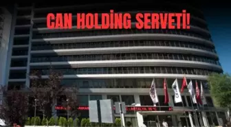 Can Holding serveti ne kadar? Can Holding şirketleri neler?