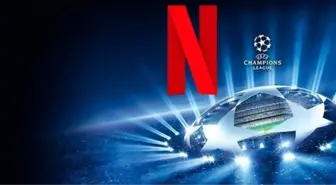 Şampiyonlar Ligi maçları Netflix'te mi yayınlanacak? Netflix Şampiyonlar Ligi'nin yayın hakkını aldı mı?