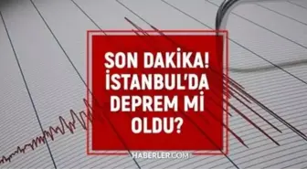 SON DAKİKA! 26 Ekim İstanbul'da az önce deprem mi oldu? İstanbul'da deprem nerede kaç büyüklüğünde? 26 Ekim Kandilli son depremler