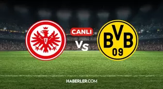 Eintracht Frankfurt Borussia Dortmund CANLI nereden izlenir? Eintracht Frankfurt Borussia Dortmund maçı hangi kanalda, nasıl izlenir?