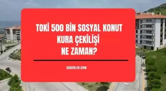 TOKİ ÇEKİLİŞ TARİHİ BELLİ OLDU: TOKİ sosyal konut projesi çekilişi ne zaman, tarihleri belli oldu mu? Kura sonuçları ne zaman açıklanacak?
