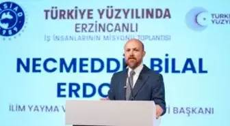 Bilal Erdoğan 'Türkiye Yüzyılında Erzincanlı İş İnsanlarının Misyonu' programında konuştu Açıklaması