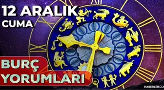 Burç yorumları 12 Aralık! AŞK, EVLİLİK, KARİYER Boğa, Aslan, İkizler, Akrep burcu yorumu