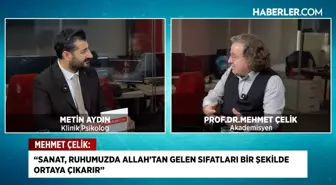 Prof. Dr. Mehmet Çelik'ten sanattan aşka, medeniyetten mutluluğa derin analiz