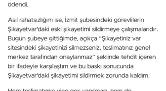 Şikayetini yazınca 'Şikayetini silmezsen, paranı alamazsın' cevabını aldı