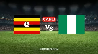 Uganda Nijerya CANLI nereden izlenir? Uganda Nijerya maçı hangi kanalda, nereden izlenir?
