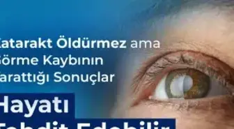 Katarakt Öldürmez ama Görme Kaybının Yarattığı Sonuçlar Hayatı Tehdit Edebilir