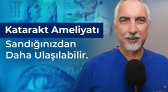 Katarakt Ameliyatı Sandığınızdan Daha Ulaşılabilir
