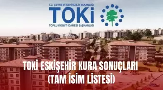 TOKİ ESKİŞEHİR KURA SONUÇLARI (TAM İSİM LİSTESİ): TOKİ Eskişehir kura sonuçları nasıl öğrenilir? TOKİ Eskişehir kura sonuçları isim listesi!