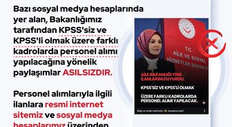 Aile ve Sosyal Hizmetler Bakanlığı: Bakanlığımıza KPSS'siz ve KPSS'li personel alımı yapılacağına yönelik paylaşımlar asılsızdır