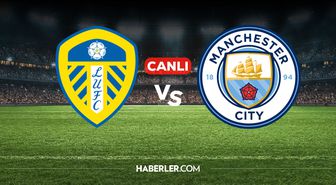 Leeds United Manchester City CANLI nereden izlenir? Leeds United Manchester City maçı hangi kanalda, nereden izlenir?