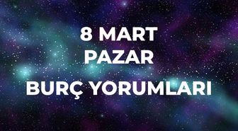 8 Mart Burç Yorumları! 2026 günlük burç yorumları AŞK, EVLİLİK, KARİYER Koç, Kova, Oğlak burcu yorumu