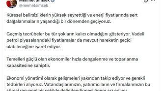 Mehmet Şimşek: Küresel belirsizlikler ve enerji fiyatlarındaki dalgalanmalar geçici olabilir