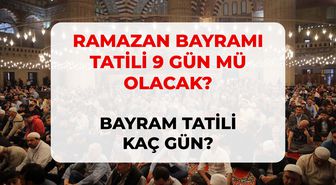 Bayram tatili 9 gün olacak mı? Ramazan Bayramı tatili kaç gün, 9 gün olur mu?