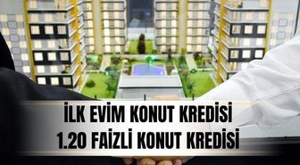 1.20 faizli konut kredisi ne zaman çıkacak? İlk Evim Konut Kredisi (1.20 faizli konut kredisi) kimlere verilecek, şartları neler olacak?