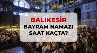 Balıkesir bayram namazı saat kaçta? 2026 DİYANET Balıkesir bayram namazı saati!