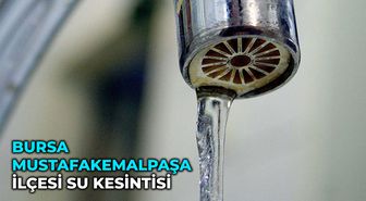 Bursa Mustafakemalpaşa ilçesi su kesintisi! 30-31 Mart Bursa'da su kesintisi ne zaman bitecek?