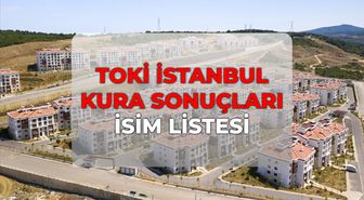TOKİ İstanbul kura sonuçları İSİM LİSTESİ nereden bakılır? İstanbul TOKİ çekiliş tarihi için geri sayım!
